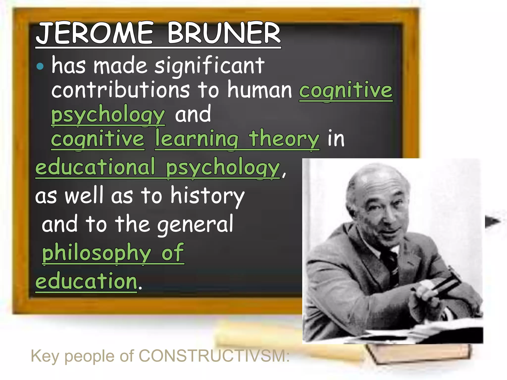 

has made significant
contributions to human
and

as well as to history
and to the general

,

.
Key people of CONSTRUCTIVSM:

in

 