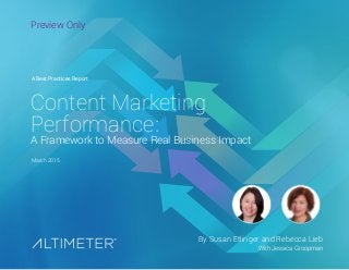 March 2015
By Susan Etlinger and Rebecca Lieb
With Jessica Groopman
Content Marketing
Performance:
A Framework to Measure Real Business Impact
A Best Practices Report
Preview Only
 