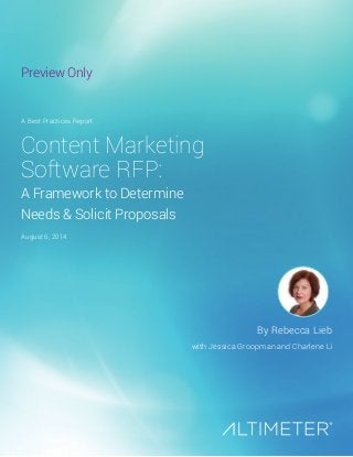 Content Marketing
Software RFP:
A Framework to Determine
Needs & Solicit Proposals
By Rebecca Lieb
with Jessica Groopman and Charlene Li
A Best Practices Report
August 6, 2014
Preview Only
 