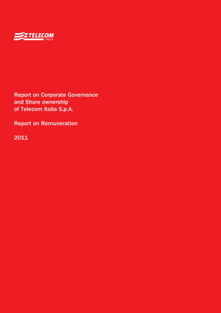 Report on Corporate Governance
and Share ownership
of Telecom Italia S.p.A.

Report on Remuneration

2011
 