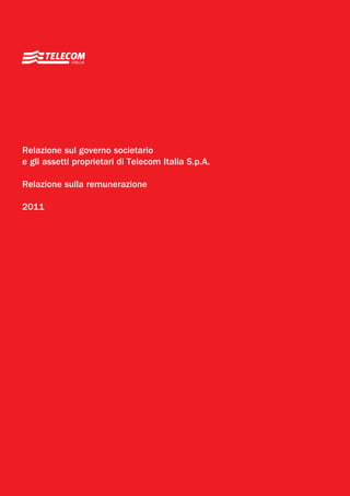 Relazione sul governo societario
e gli assetti proprietari di Telecom Italia S.p.A.

Relazione sulla remunerazione

2011
 