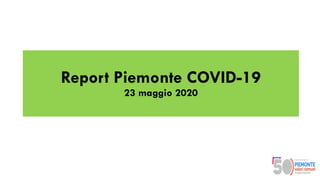 Report Piemonte COVID-19
23 maggio 2020
 