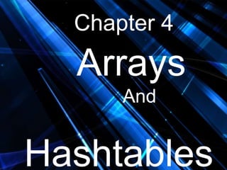 Chapter 4

Arrays
And

Hashtables

 