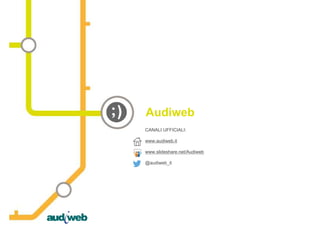 CANALI UFFICIALI:
www.audiweb.it
www.slideshare.net/Audiweb
@audiweb_it
Audiweb
 