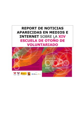 REPORT DE NOTICIAS
APARECIDAS EN MEDIOS E
 INTERNET SOBRE LA XIV
 ESCUELA DE OTOÑO DE
    VOLUNTARIADO
 