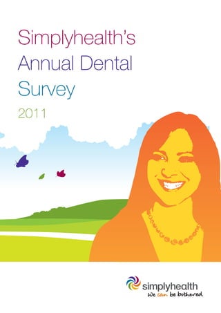 Simplyhealth’s
Annual Dental
Survey
2011
 