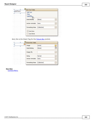 Report Designer 333
© 2011 DevExpress Inc. 333
And, this is the Smart Tag for the Picture Box control.
See Also
Context Menu
 