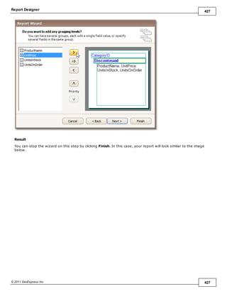 Report Designer 427
© 2011 DevExpress Inc. 427
Result
You can stop the wizard on this step by clicking Finish. In this case, your report will look similar to the image
below.
 