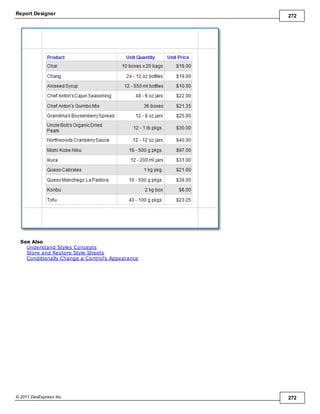 Report Designer 272
© 2011 DevExpress Inc. 272
See Also
Understand Styles Concepts
Store and Restore Style Sheets
Conditionally Change a Control's Appearance
 