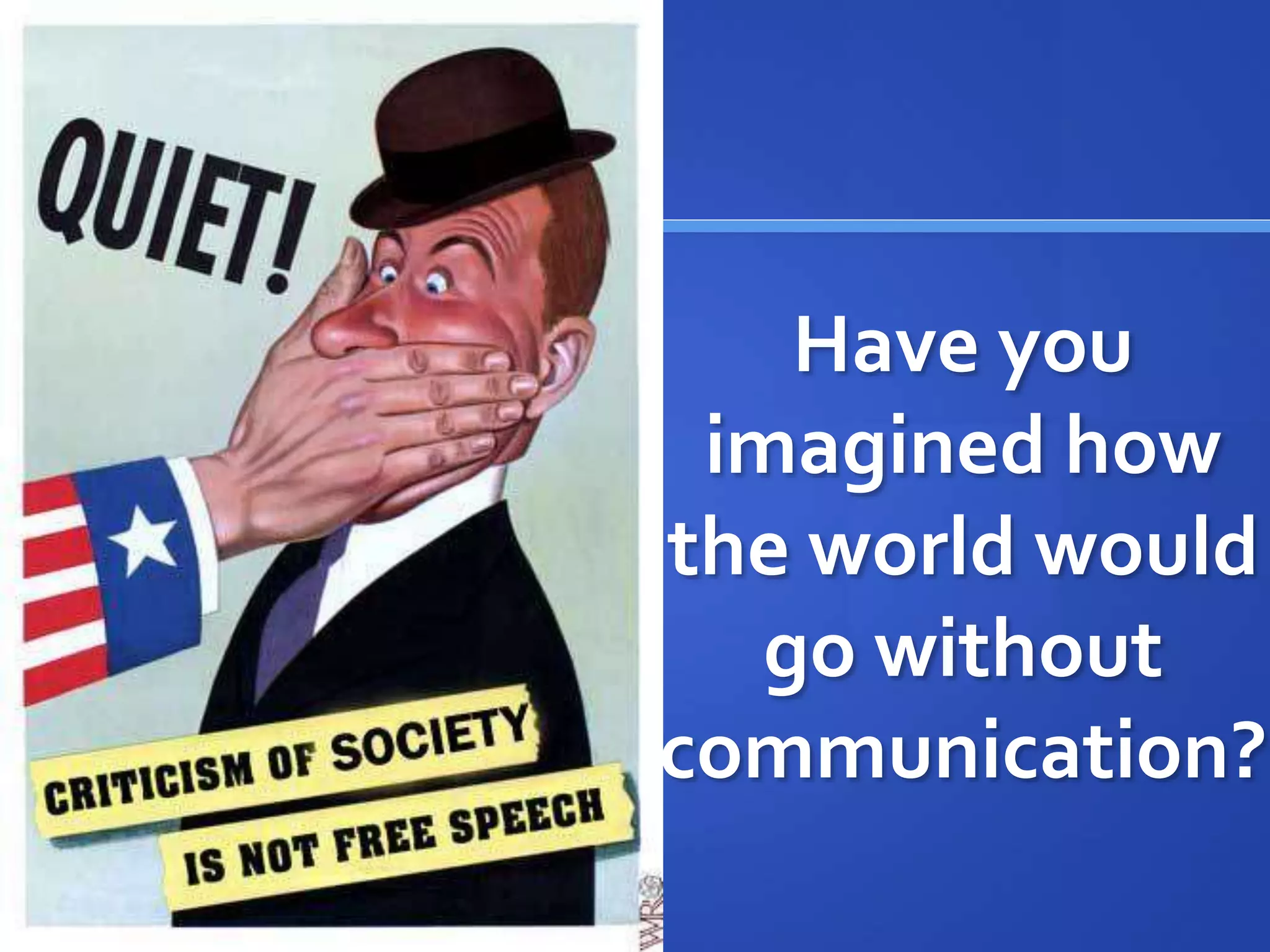 Have you
imagined how
the world would
go without
communication?
 