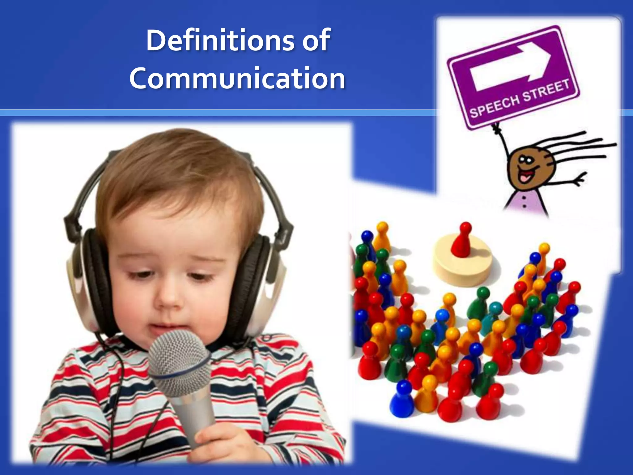 Definitions of
Communication
 