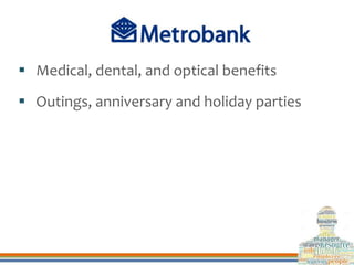  Medical, dental, and optical benefits
 Outings, anniversary and holiday parties
 
