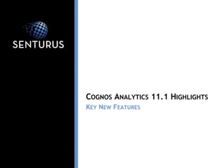 COGNOS ANALYTICS 11.1 HIGHLIGHTS
KEY NEW FEATURES
 