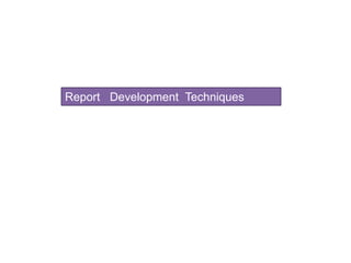 Report Development Techniques

 