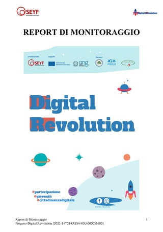 Report di Monitoraggio
Progetto Digital Revolution [2021-1-IT03-KA154-YOU-000035600]
1
REPORT DI MONITORAGGIO
 