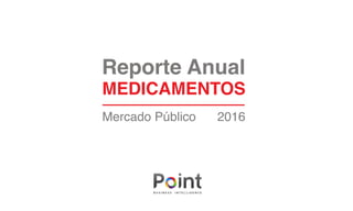 Reporte Anual
MEDICAMENTOS
Mercado Público 2016
 
