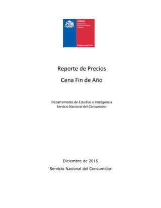 Diciembre de 2015
Servicio Nacional del Consumidor
Reporte de Precios
Cena Fin de Año
Departamento de Estudios e Inteligencia
Servicio Nacional del Consumidor
 