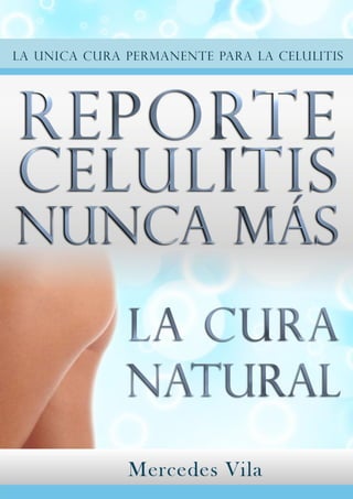 Celulitis Nunca Más. La Cura Natural




                 http://tinyurl.com/paracombatirlacelulitis   | 1
 