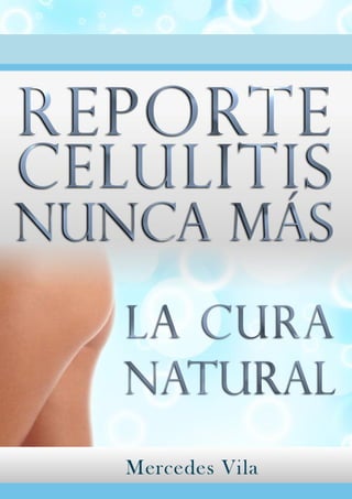 Celulitis Nunca Mas. La Cura Natural 
consejoscontralacelulitis.blogspot.mx/ | 1 
 