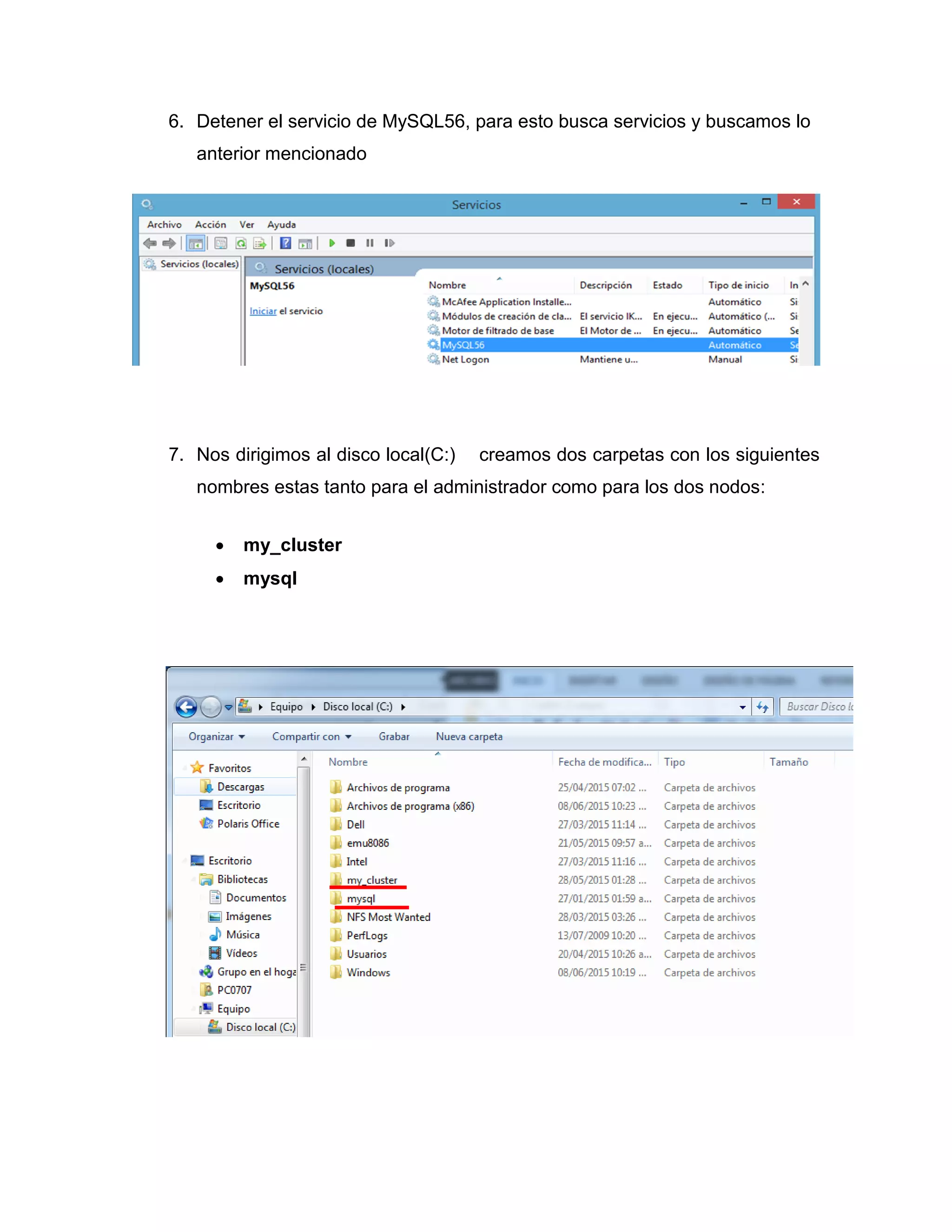 6. Detener el servicio de MySQL56, para esto busca servicios y buscamos lo
anterior mencionado
7. Nos dirigimos al disco local(C:) creamos dos carpetas con los siguientes
nombres estas tanto para el administrador como para los dos nodos:
 my_cluster
 mysql
 