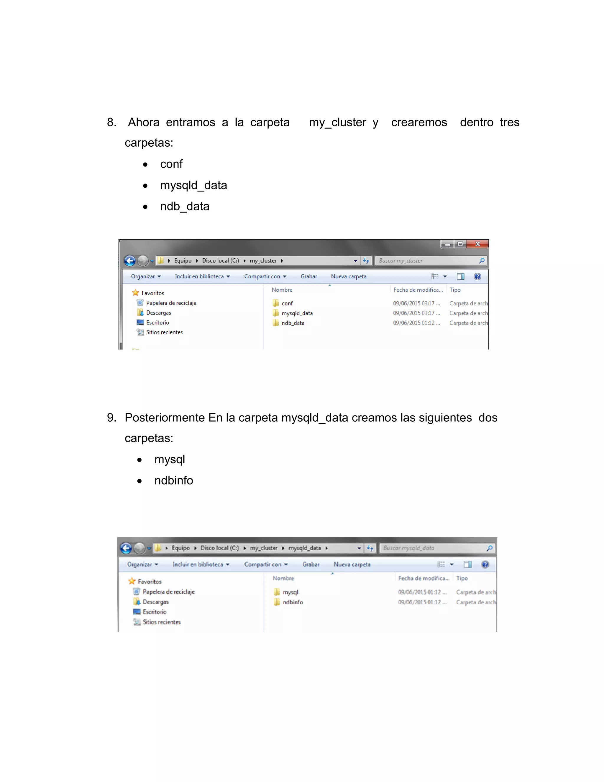 8. Ahora entramos a la carpeta my_cluster y crearemos dentro tres
carpetas:
 conf
 mysqld_data
 ndb_data
9. Posteriormente En la carpeta mysqld_data creamos las siguientes dos
carpetas:
 mysql
 ndbinfo
 