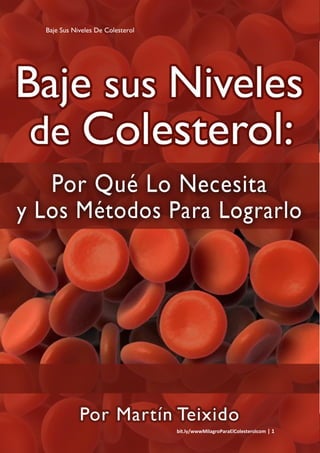 Baje Sus Niveles De Colesterol
bit.ly/wwwMilagroParaElColesterolcom | 1
 