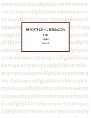 REPORTE DE INVESTIGACION
BIOS
21/03/2017
EQUIPO 2
 