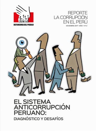 DICIEMBRE 2017 • AÑO I • N° 2
REPORTE
LA CORRUPCIÓN
EN EL PERÚ
EL SISTEMA
ANTICORRUPCIÓN
PERUANO:
DIAGNÓSTICO Y DESAFÍOS
 