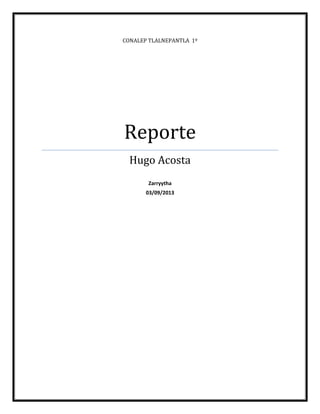 CONALEP TLALNEPANTLA 1º

Reporte
Hugo Acosta
Zarryytha
03/09/2013

 