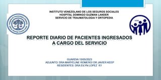 INSTITUTO VENEZOLANO DE LOS SEGUROS SOCIALES
HOSPITAL DOMINGO GUZMAN LANDER
SERVICIO DE TRAUMATOLOGIA Y ORTOPEDIA
 