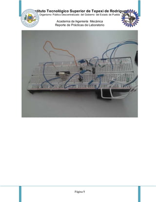 Instituto Tecnológico Superior de Tepexi de Rodríguez
Organismo Público Descentralizado del Gobierno del Estado de Puebla
Academia de Ingeniería Mecánica
Reporte de Prácticas de Laboratorio
Página 9
 
