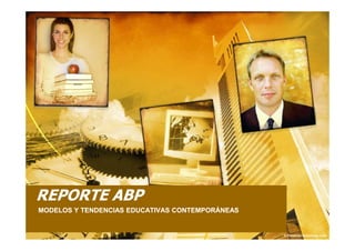 REPORTE ABP
MODELOS Y TENDENCIAS EDUCATIVAS CONTEMPORÁNEAS
 