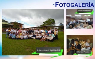 ·FOTOGALERÍA
Asistentes al XXVII AGLA
Taller del Perdón
Taller del Perdón
 