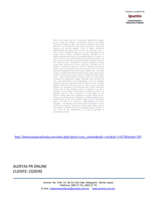 http://farmaciaespecializada.com/index.php?option=com_content&task=view&id=11037&Itemid=285




ALERTAS PR ONLINE
CLIENTE: CODERE

                     Amores No. 1040 Int. 3B Col. Del Valle, Delegación, Benito Juárez
                                      Teléfonos: 5663 31.78 y 5663.31 79
                   E-mail: i.relacionespublicas@ipuntorp.com.mx www.ipuntorp.com.mx
 