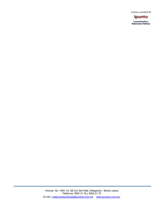 Amores No. 1040 Int. 3B Col. Del Valle, Delegación, Benito Juárez
                   Teléfonos: 5663 31.78 y 5663.31 79
E-mail: i.relacionespublicas@ipuntorp.com.mx www.ipuntorp.com.mx
 