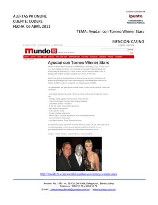 ALERTAS PR ONLINE
CLIENTE: CODERE
FECHA: 06 ABRIL 2011
                                              TEMA: Ayudan con Torneo Winner Stars

                                                                              MENCION: CASINO




              http://mundo52.com/sociales/ayudan-con-torneo-winner-stars

                 Amores No. 1040 Int. 3B Col. Del Valle, Delegación, Benito Juárez
                                  Teléfonos: 5663 31.78 y 5663.31 79
               E-mail: i.relacionespublicas@ipuntorp.com.mx www.ipuntorp.com.mx
 