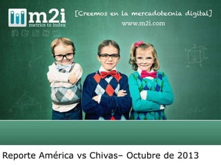 Reporte América vs Chivas– Octubre de 2013
 