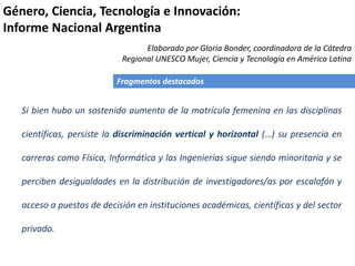 Fragmentos destacados
Si bien hubo un sostenido aumento de la matrícula femenina en las disciplinas
científicas, persiste ...