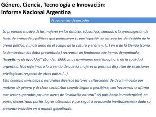 Fragmentos destacados
La presencia masiva de las mujeres en los ámbitos educativos, sumada a la promulgación de
leyes de a...