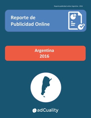 Reportepublicidad online Argentina - 2016
Ssssssss
Reporte de
Publicidad Online
Argentina
2016
 