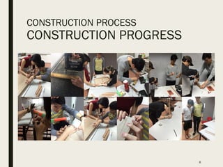 CONSTRUCTION PROCESS
CONSTRUCTION PROGRESS
8
 