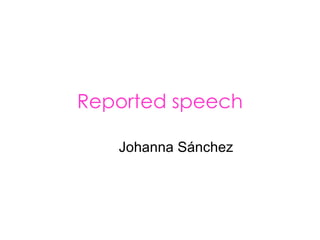Reported speech Johanna Sánchez 