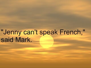 "Jenny can't speak French," said Mark.  