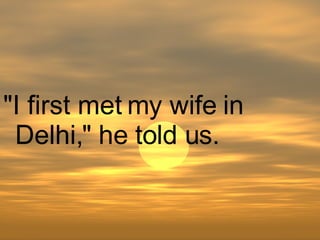 "I first met my wife in Delhi," he told us.   