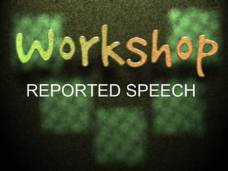 REPORTED SPEECH 