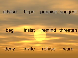 warn refuse invite deny threaten remind insist beg suggest promise hope advise 