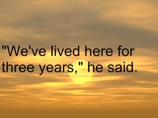 "We've lived here for three years," he said.   