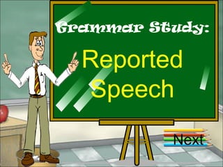 Grammar Study:
Reported
Speech
Next
 