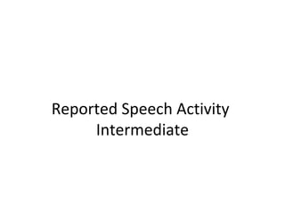 Reported Speech Activity
Intermediate
 