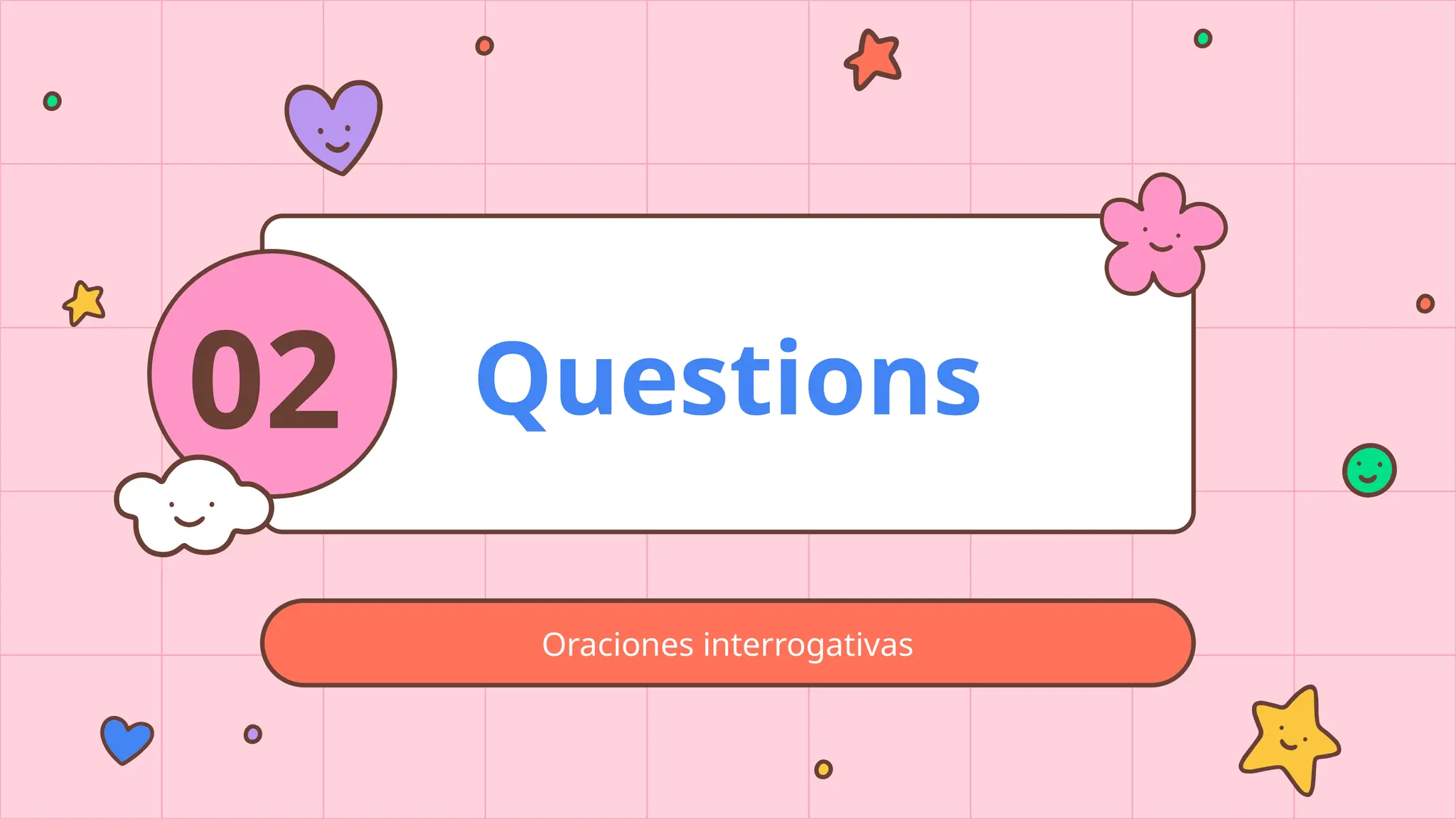 02 Questions
Oraciones interrogativas
 